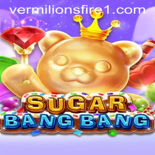 Discover the Vibrant Universe of SUGARBANGBANG and the Flaming Challenge of Vermilion's Fire